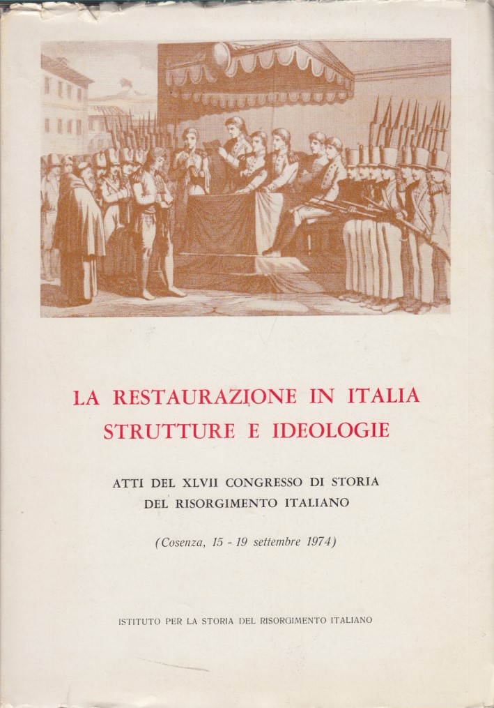 La restaurazione in Italia, strutture e ideologie. Atti del XLVII …