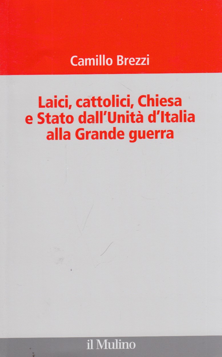 Laici, cattolici, Chiesa e Stato dall'Unit d'Italia alla grande guerra