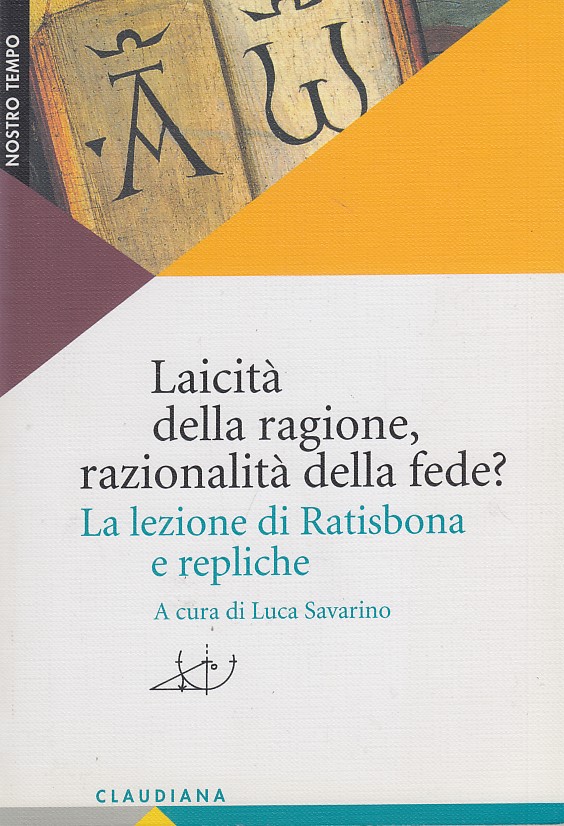 Laicit della ragione, razionlit della fede? La lezione di Ratisbona …