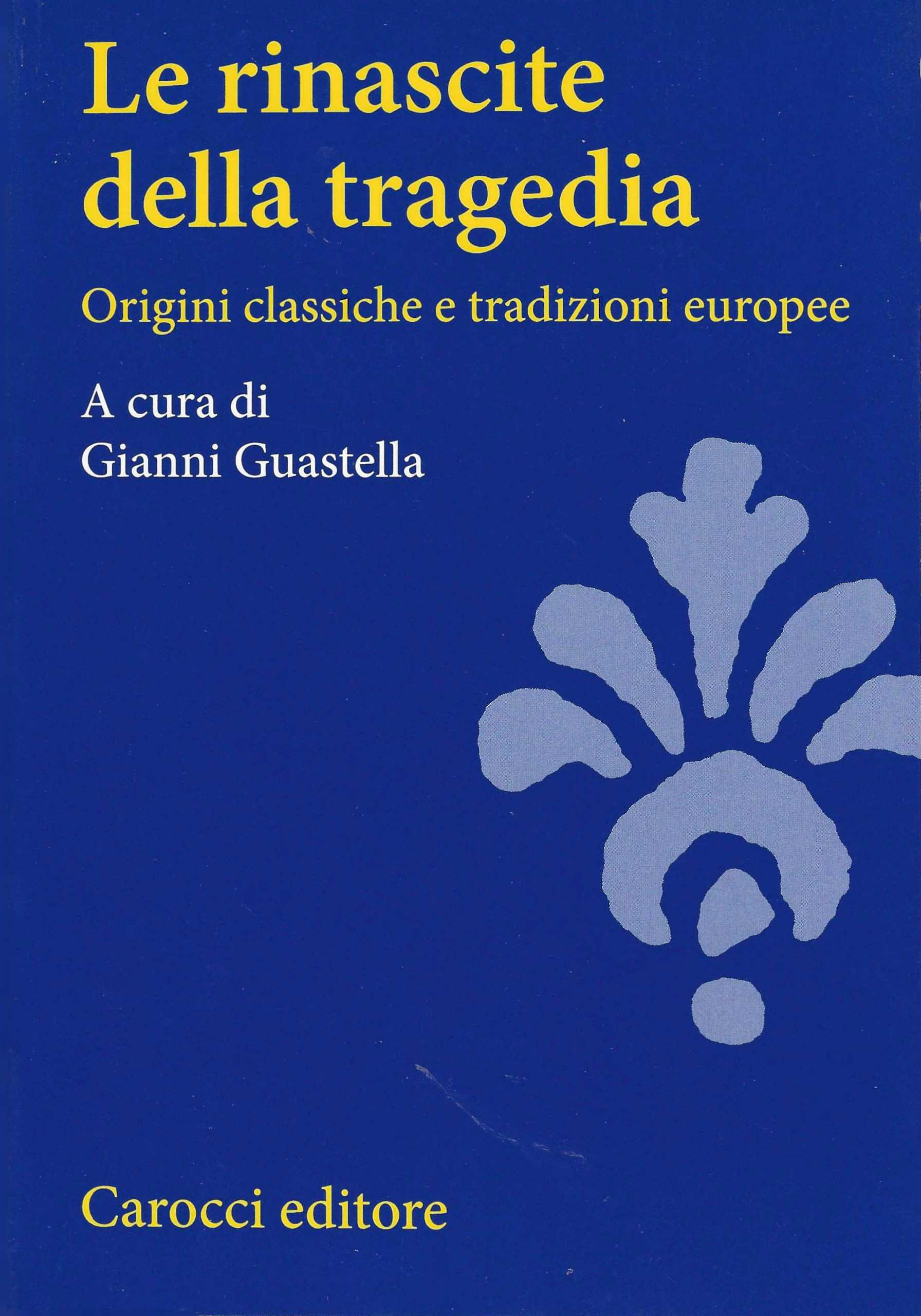 Le rinascite della tragedia. Origini classiche e tradizioni europee