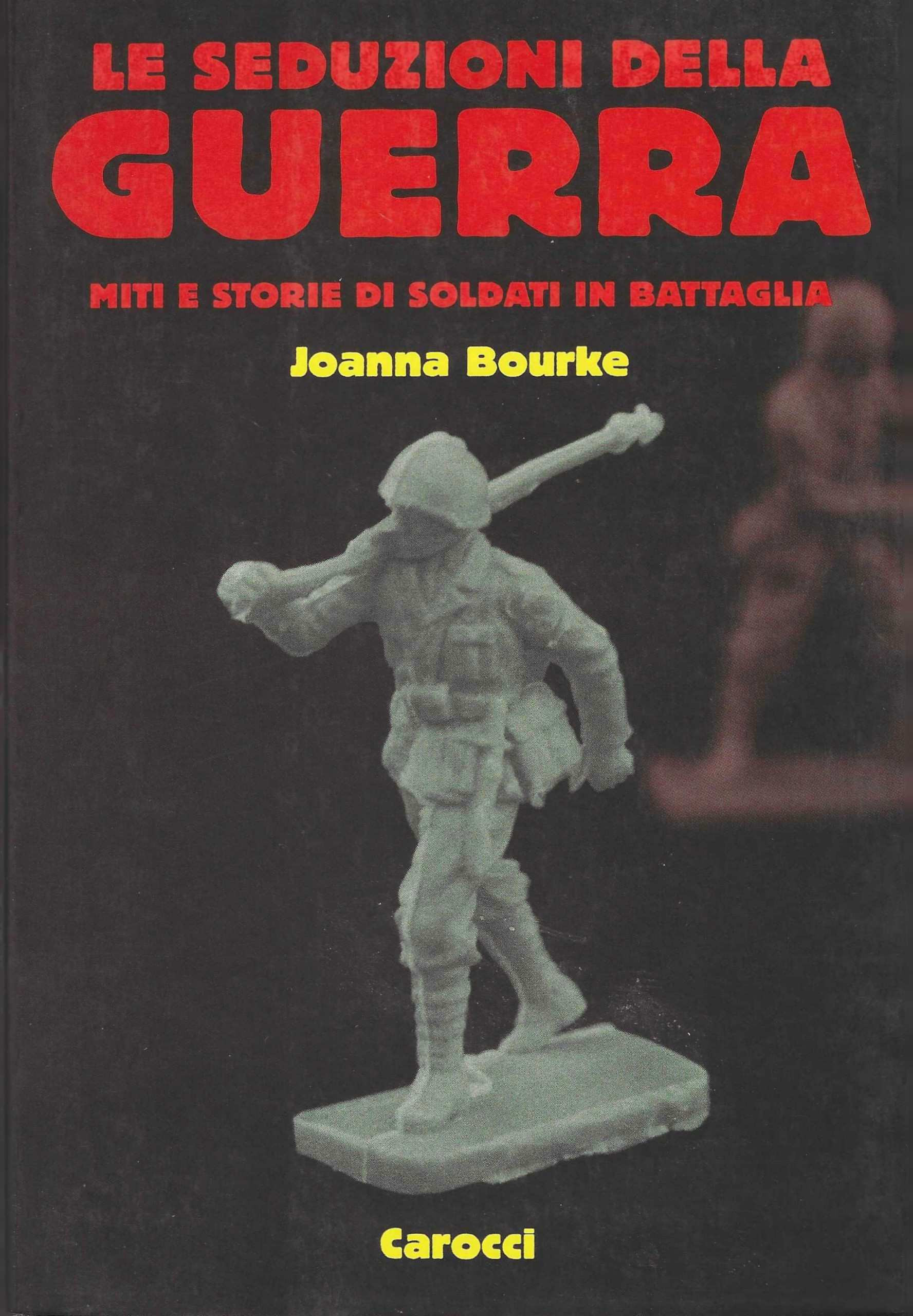 Le seduzioni della guerra. Miti e storie di soldati in …