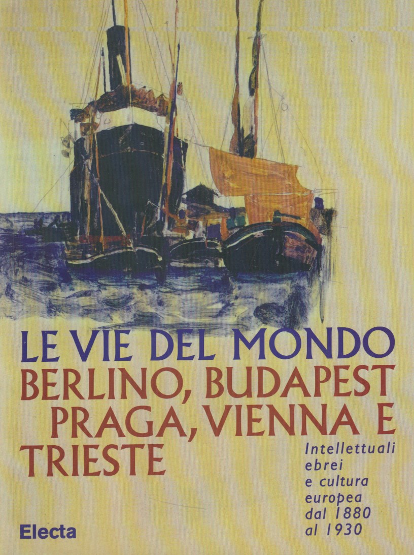 Le vie del mondo. Berlino, Budapest, Praga, Vienna e Trieste. …