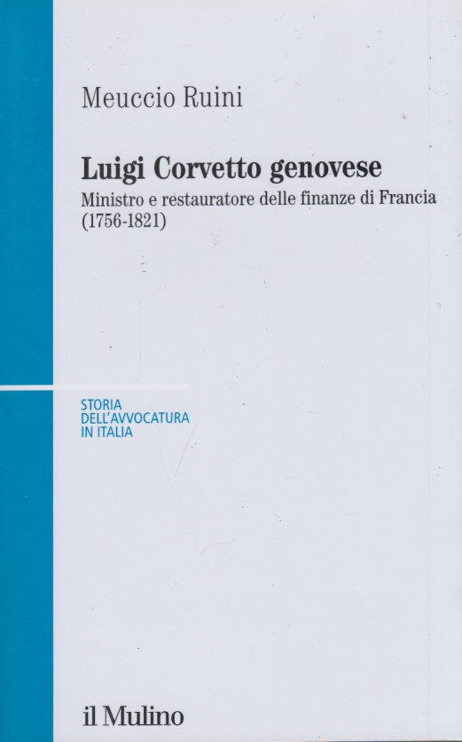 Luigi Corvetto genovese. Ministro e restauratore delle finanze di Francia …