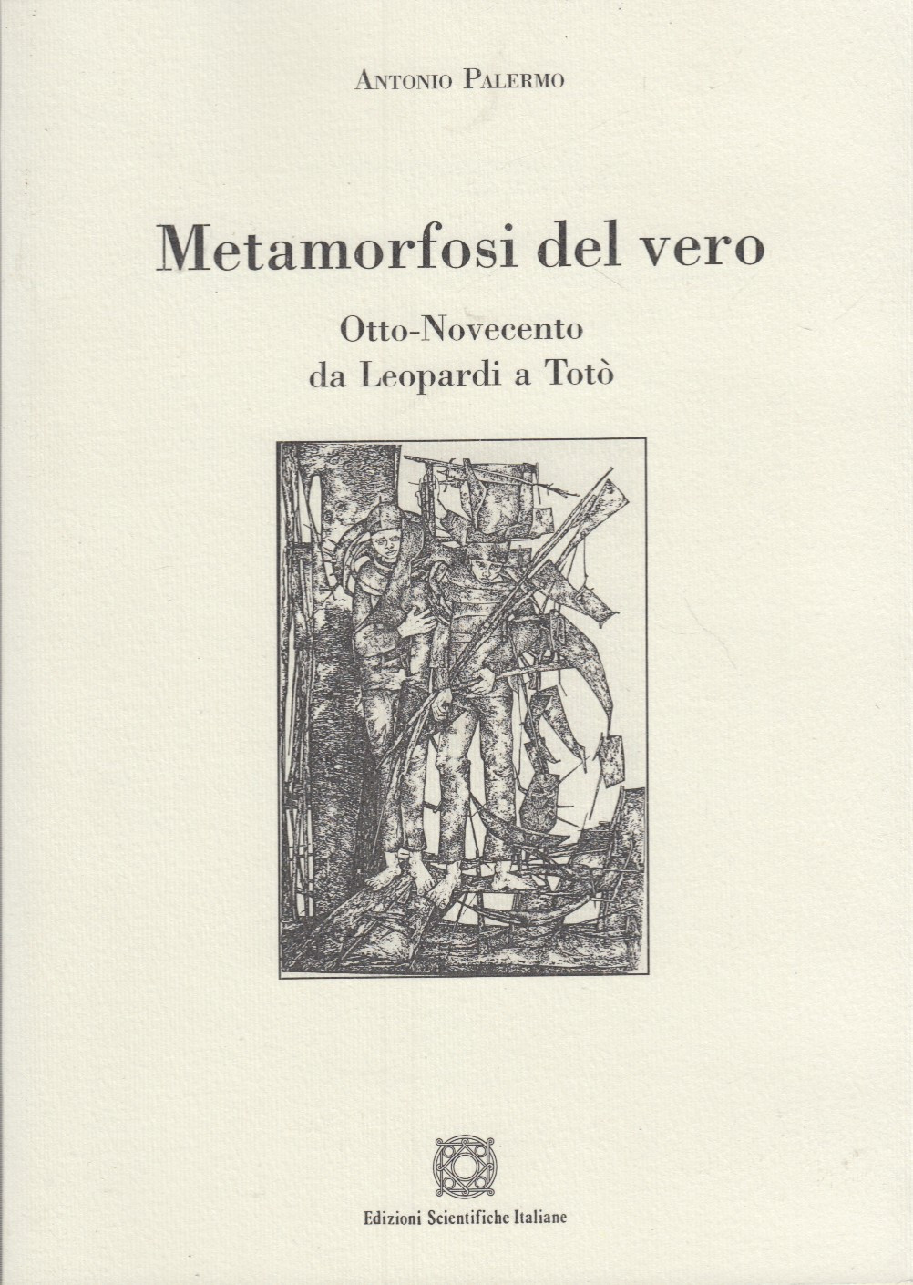 Metamorfosi del vero. Otto-Novecento da Leopardi a Totà