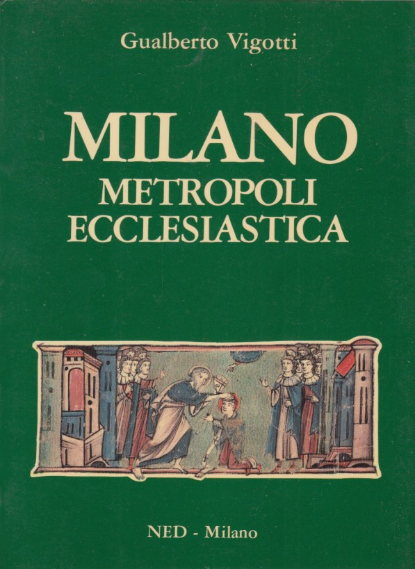 Milano metropoli ecclesiastica. Appunti di storia della Chiesa Milanese