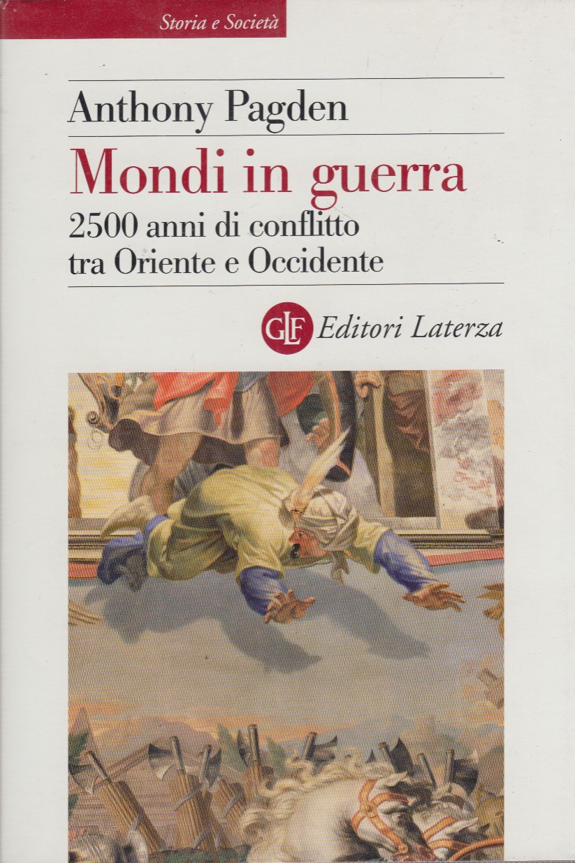 Mondi in guerra. 2500 anni di conflitto tra Oriente e …