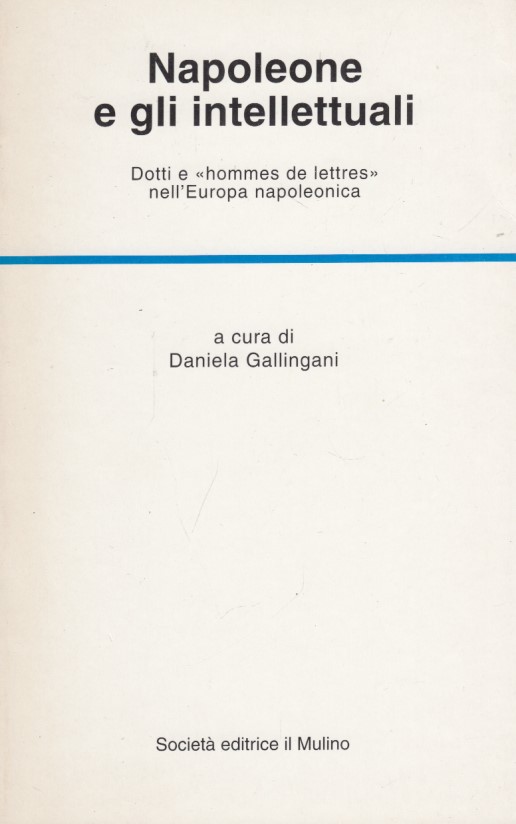 Napoleone e gli intellettuali. Dotti e Hommes de lettres nell'Europa …