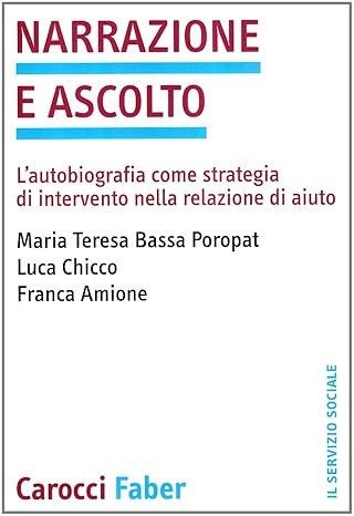 Narrazione e ascolto. L'autobiografia come strategia di intervento nella relazione …