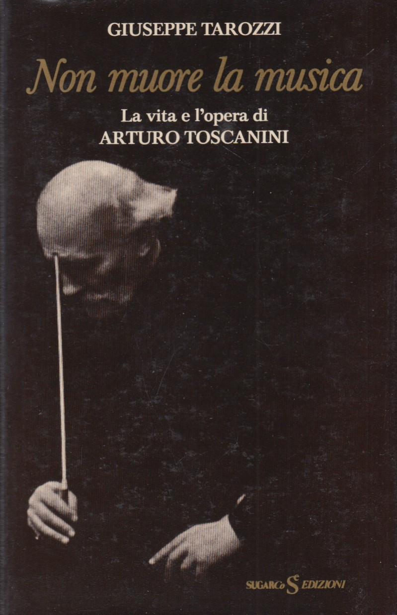 Non muore la musica. La vita e l'opera di Arturo …