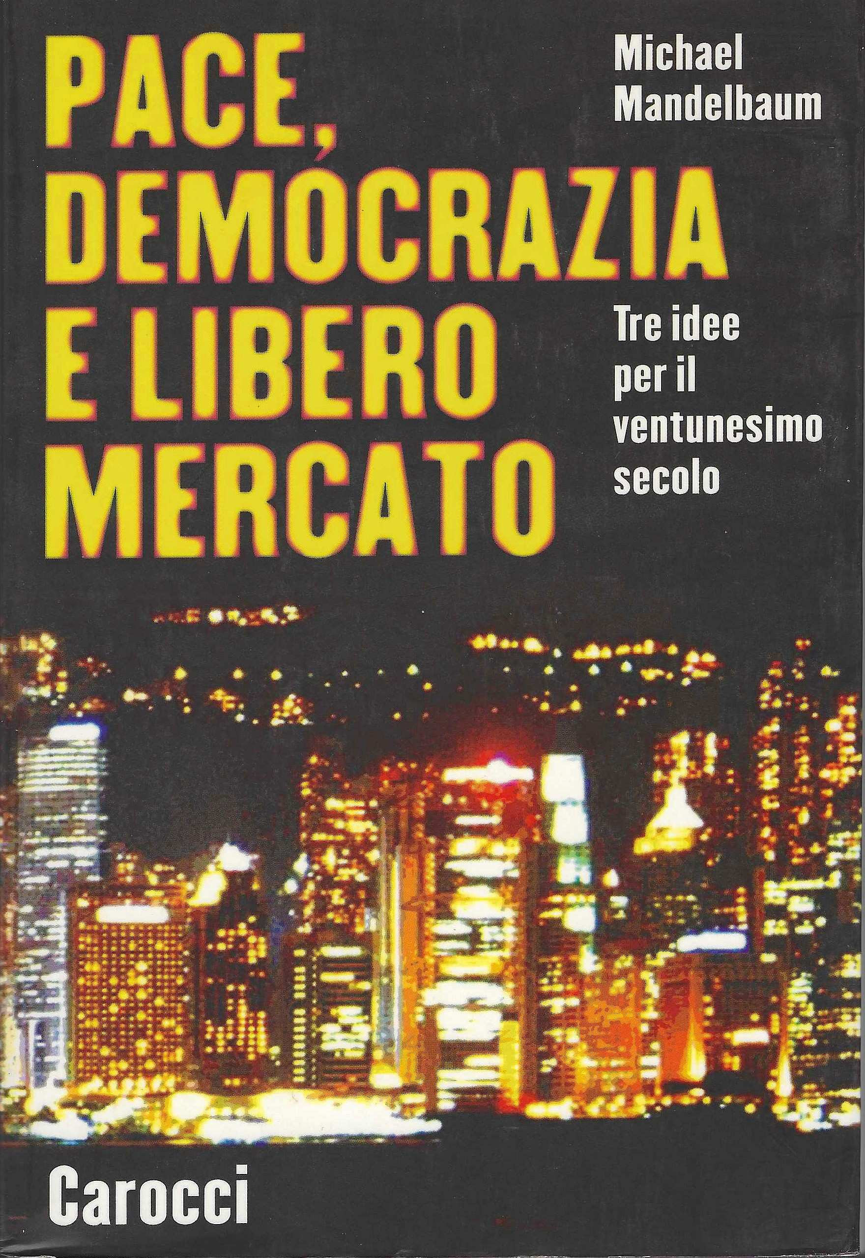 Pace, democrazia e libero mercato. Tre idee per il ventunesimo …