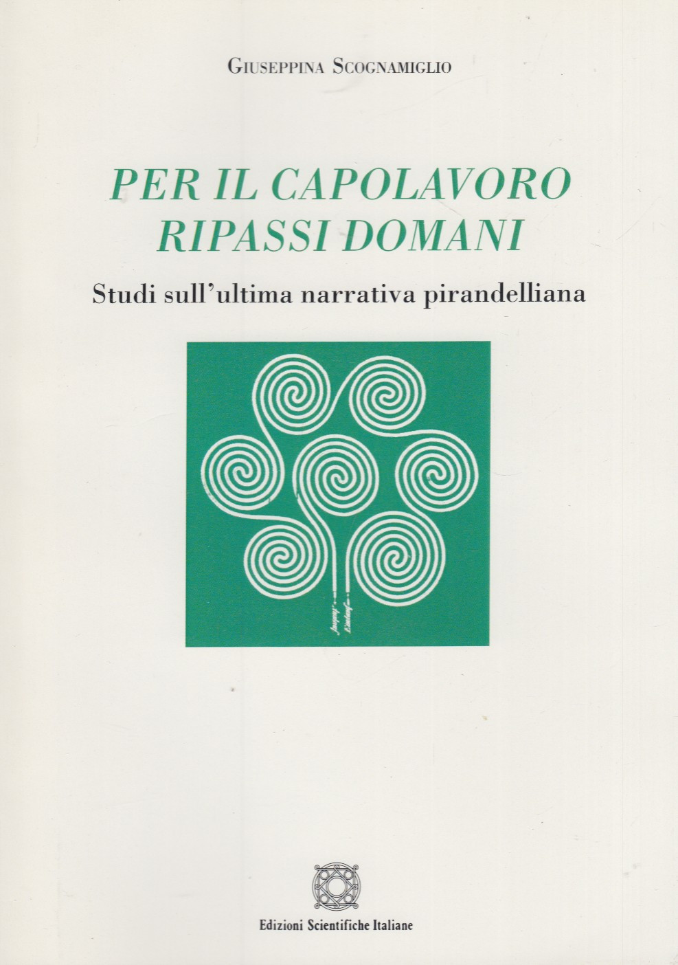 Per il capolavoro ripassi domani. Studi sull'ultima narrativa pirandelliana