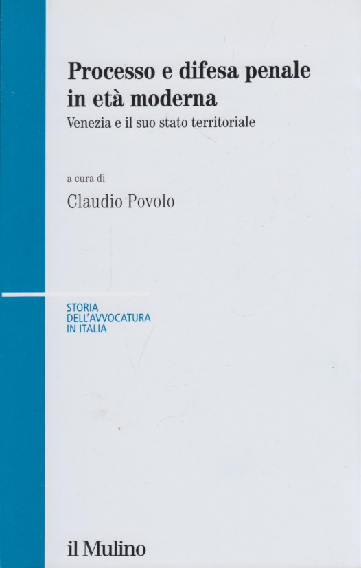 Processo e difesa penale in et moderna. Venezia e il …