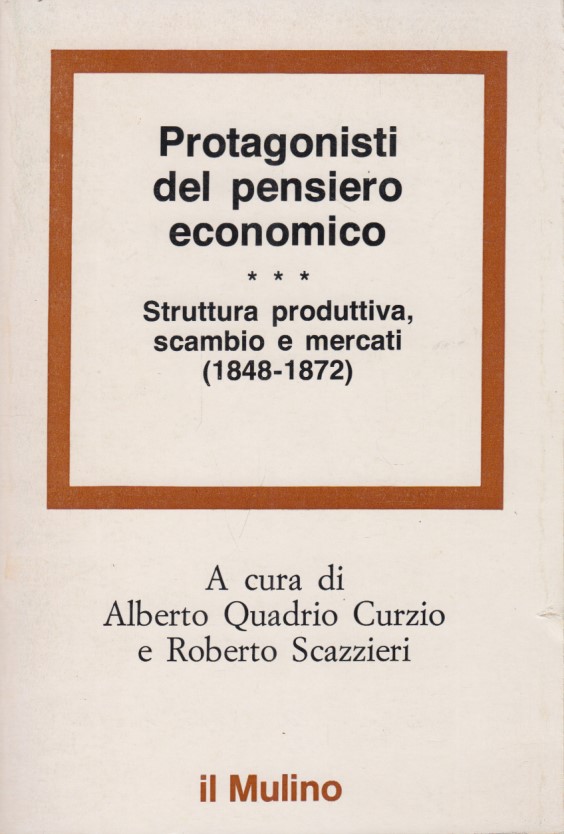 Protagonisti del pensiero economico. Struttura produttiva, scambio e mercati (1848-1872)