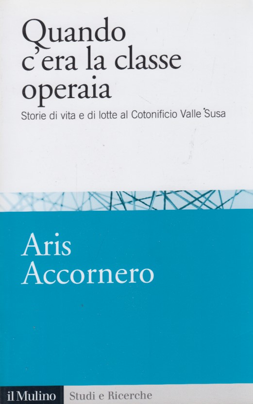 Quando c'era la classe operaia. Storie di vita e di …