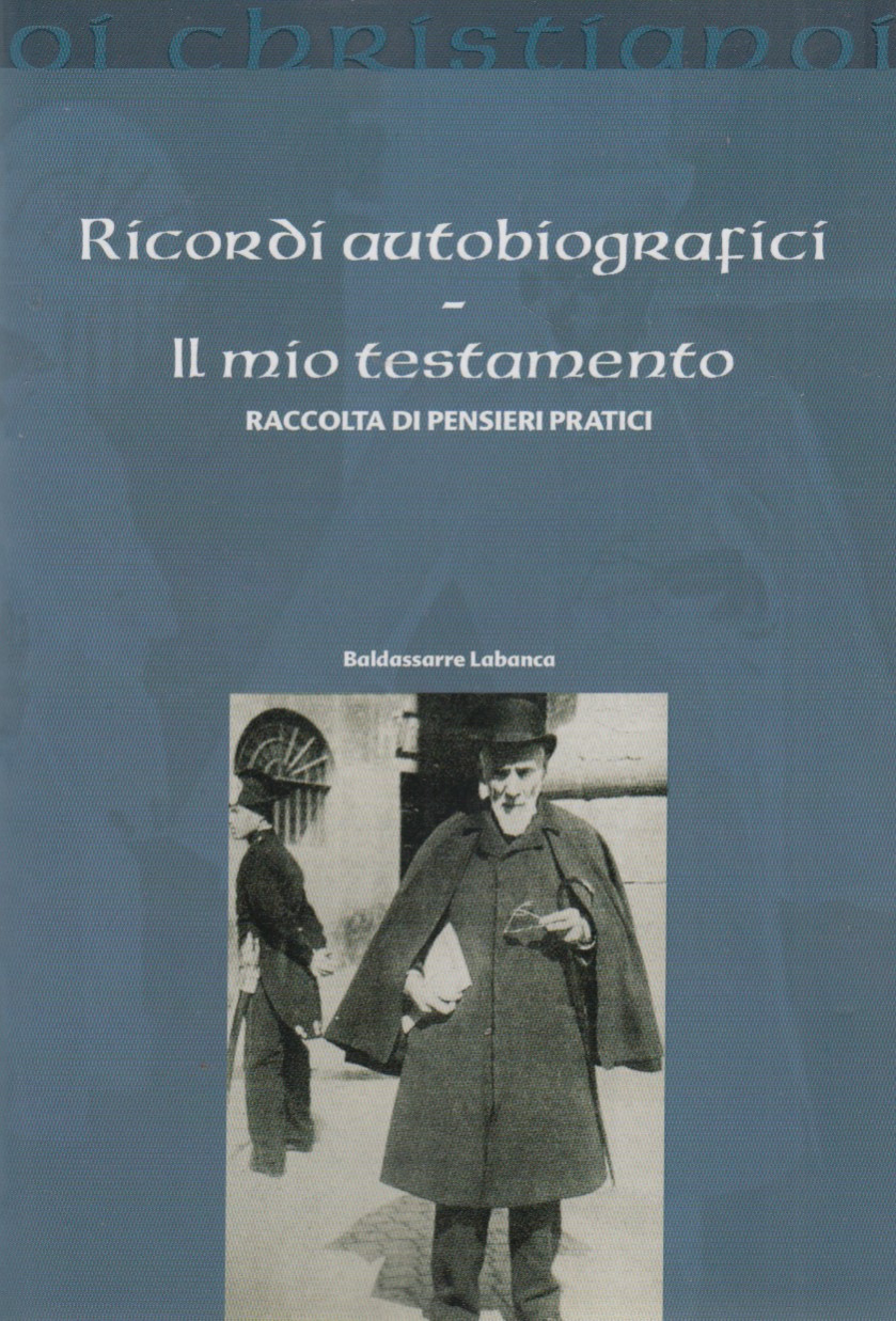 Ricordi autobiografici. Il mio testamento raccolta di pensieri pratici