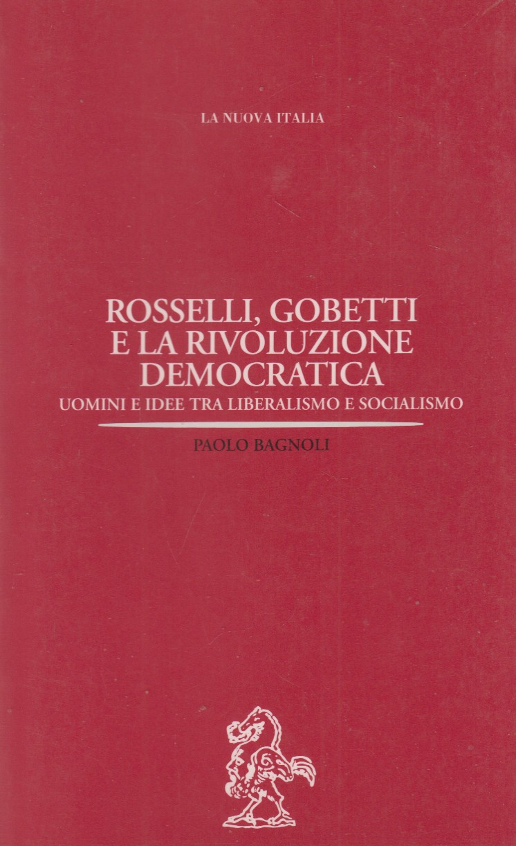 Rosselli, Gobetti e la rivoluzione democratica. Uomini e idee tra …