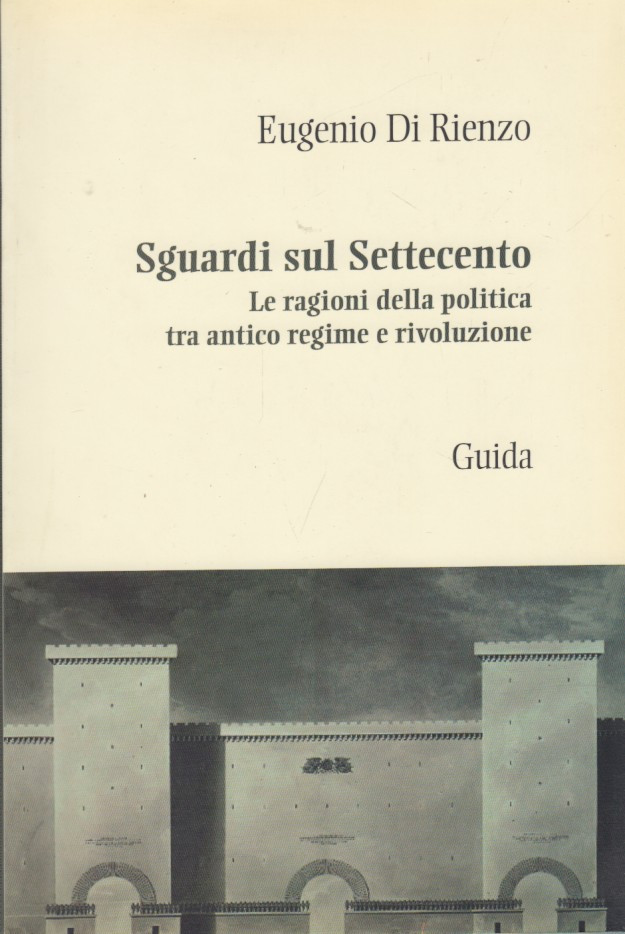 Sguardi sul Settecento. Le ragioni della politica tra antico regime …