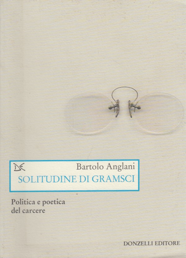 Solitudine di Gramsci. Politica e poetica del carcere