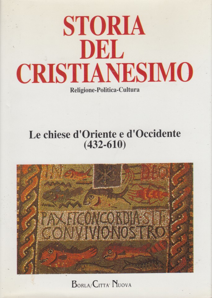 Storia del cristianesimo. Religione-Politica-Cultura. Le chiese d'Oriente e d'Occidente 432-610