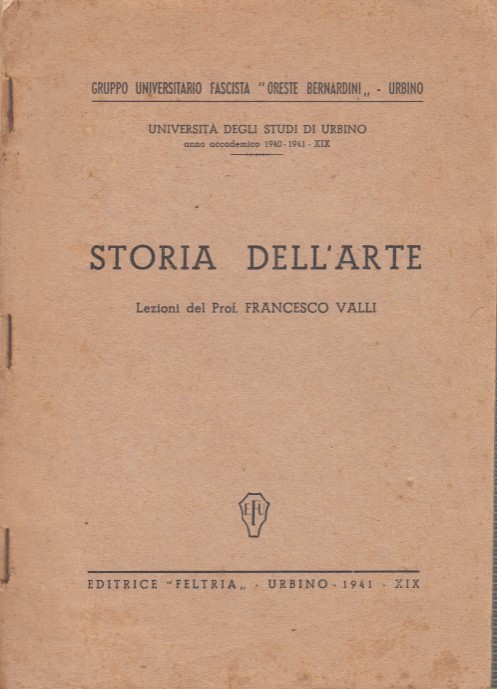 Storia dell'arte. Lezioni del Prof. Francesco Valli anno accademico 1940 …