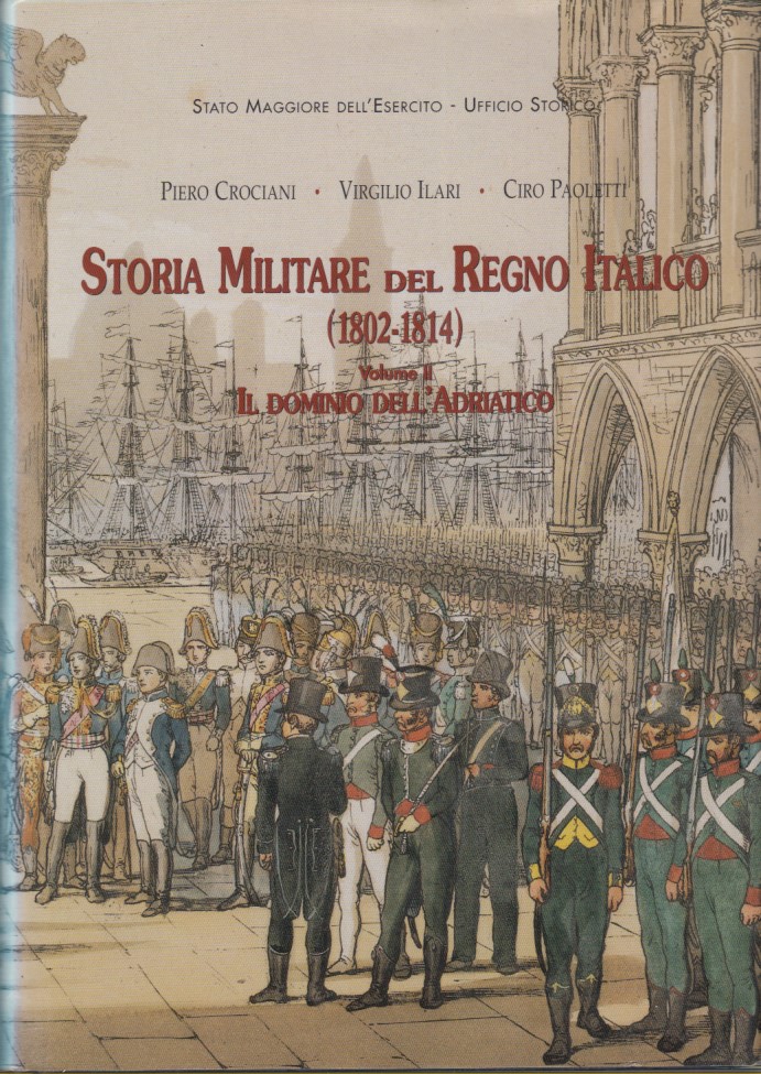 Storia militare del Regno Italico (1802-1814) Volume II Il Dominio …
