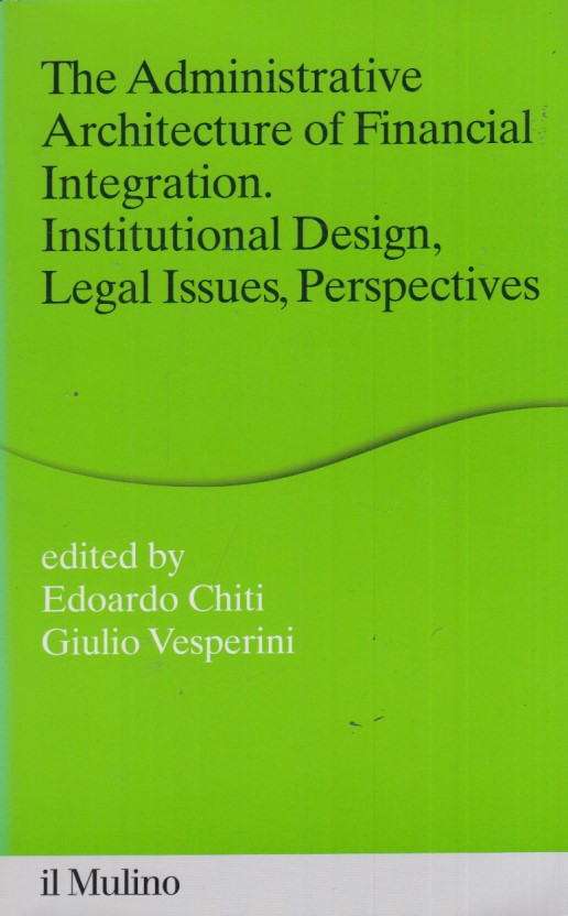 The administrative architecture of financial integration. Institutional design, legal issues, …