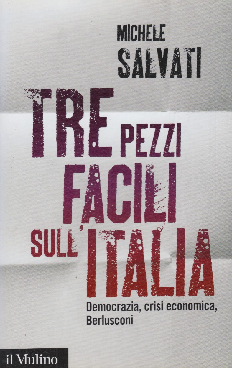 Tre pezzi facili sull'Italia. Democrazia, crisi economica, Berlusconi