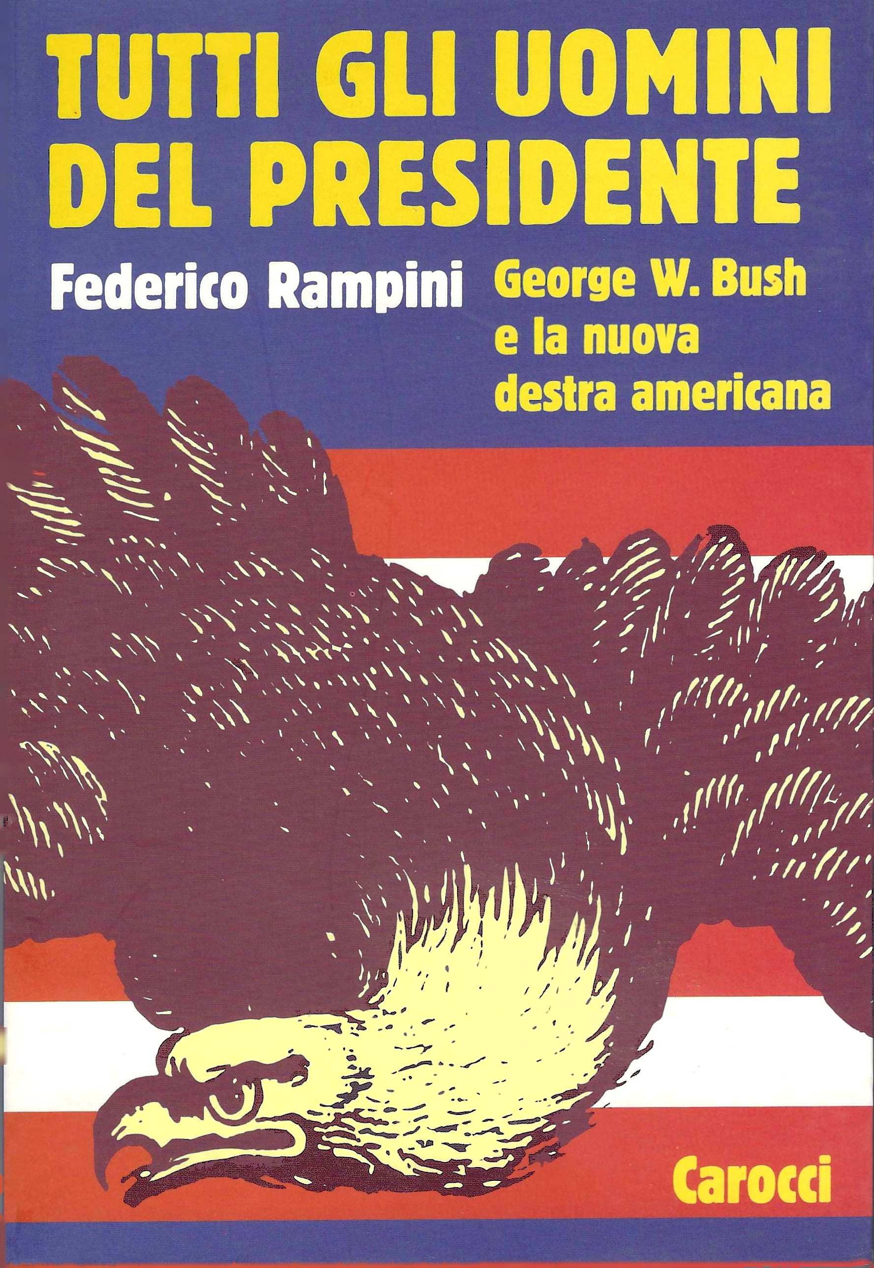 Tutti gli uomini del Presidente. George W. Bush e la …