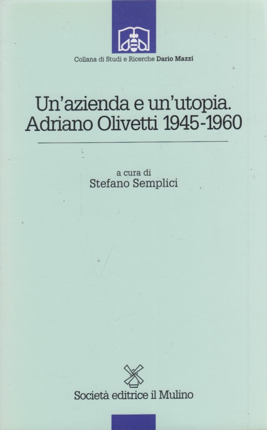 Un'azienda e un'utopia. Adriano Olivetti 1945-1960