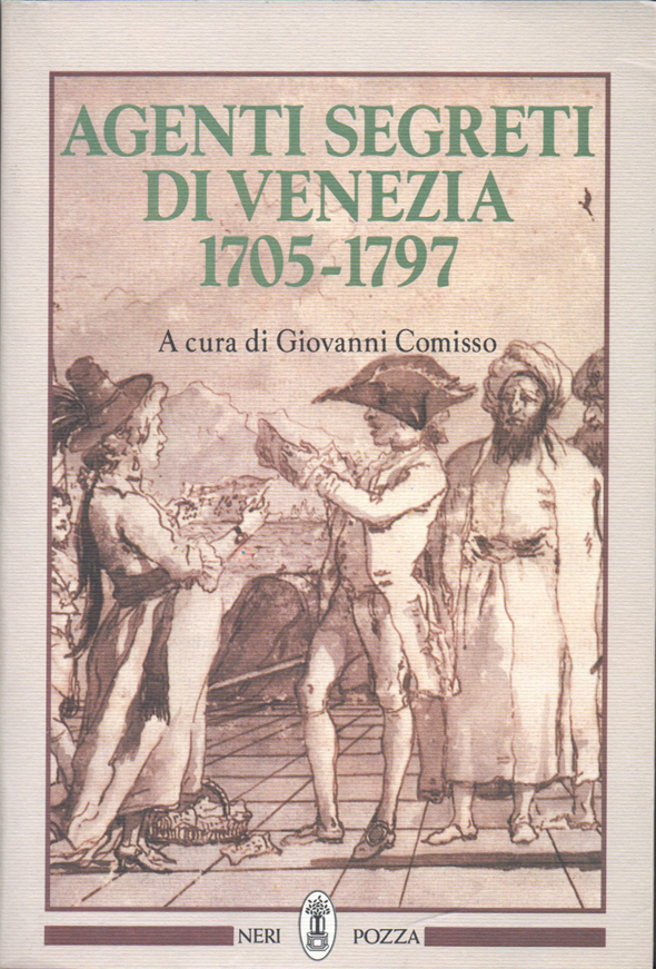 Agenti segreti di Venezia 1705-1797. A cura di Giovanni Comisso