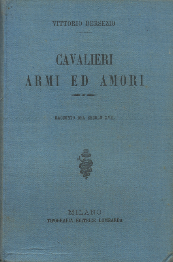 Cavalieri, armi ed amori. Racconto storico del secolo XVII