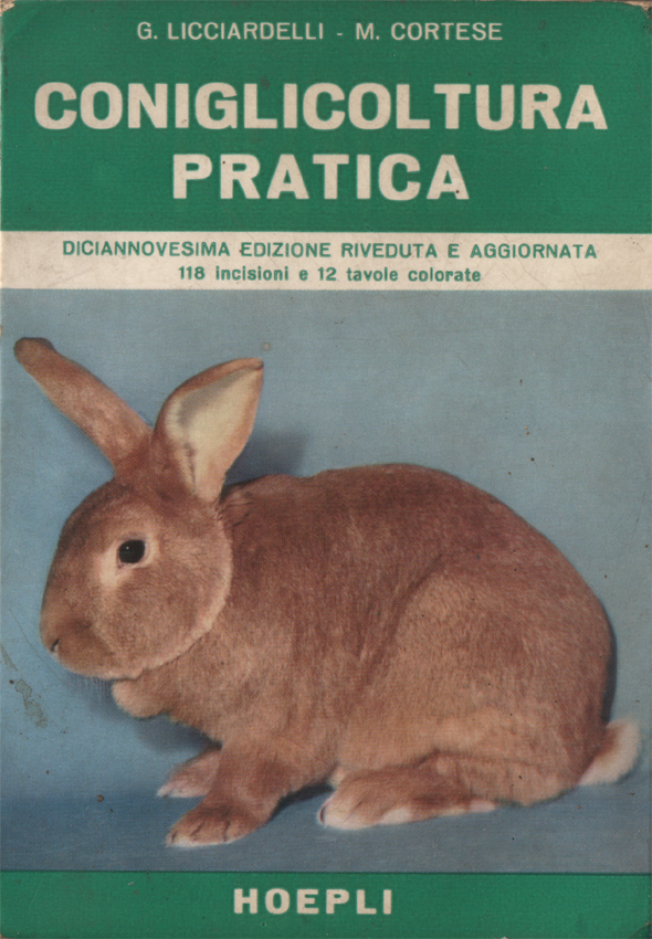 Coniglicoltura pratica. Diciannovesima edizione riveduta e aggiornata. 118 incisioni e …