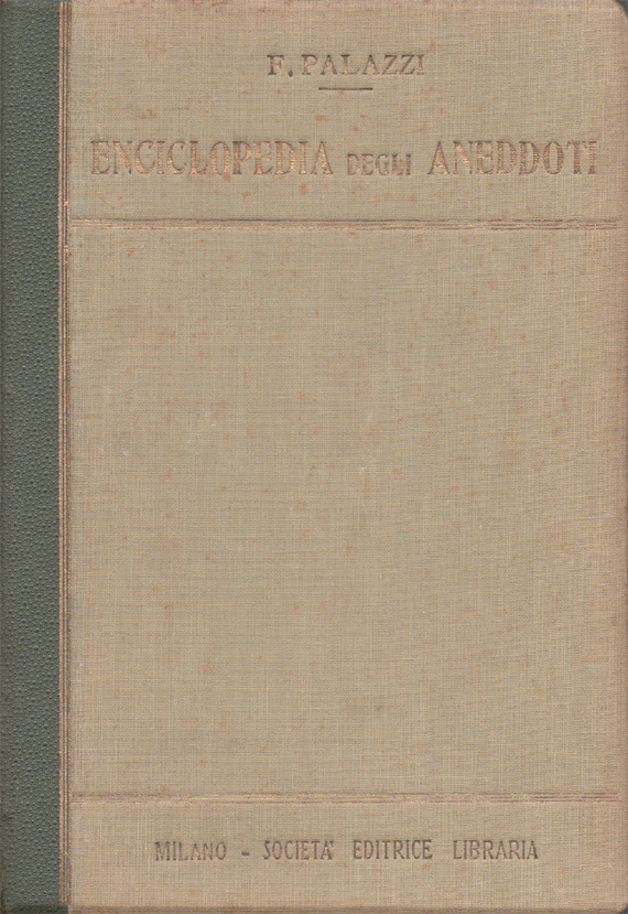 Enciclopedia degli aneddoti. Settemila aneddoti storici di tutti i tempi …