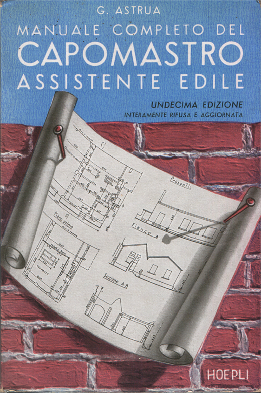 Manuale completo del capomastro assistente edile. Undicesima edizione interamente rifusa …