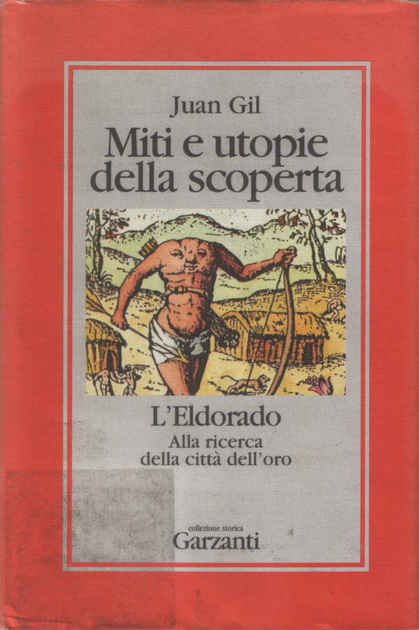 Miti e utopie della scoperta. L'Eldorado. Postfazione di Massimi Quaini