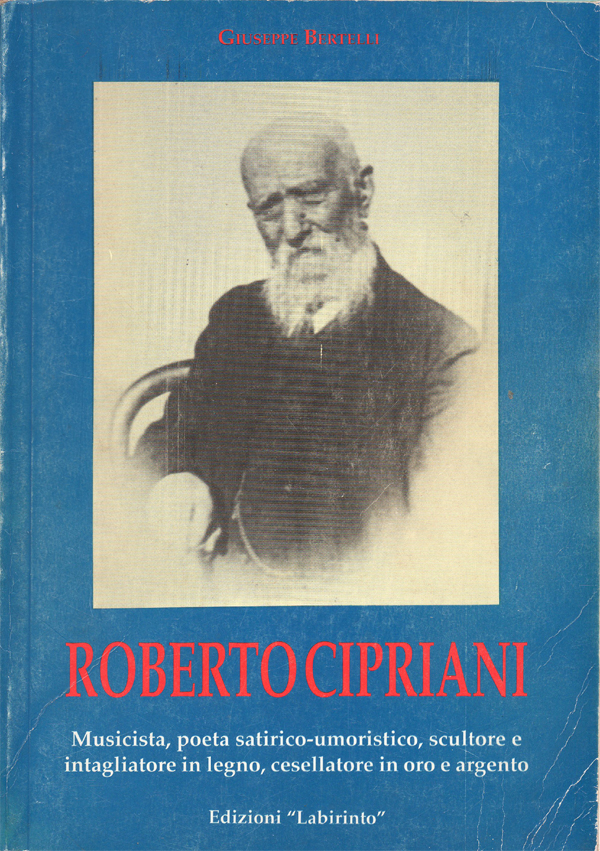 Roberto Cipriani. Musicista, poeta satirico-umoristico, scultore e intagliatore in legno, …