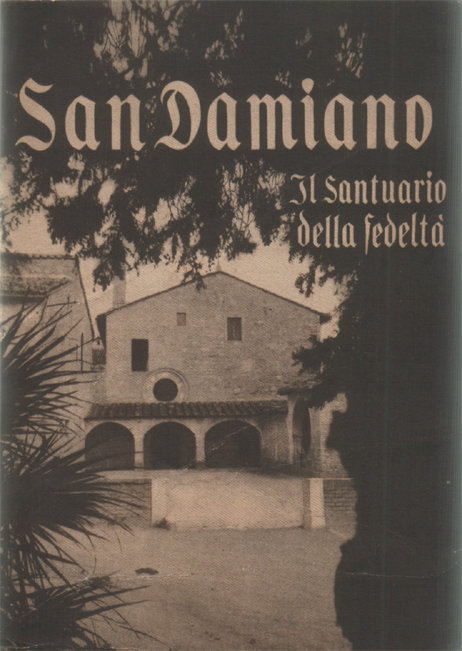 San Damiano. Il santuario della fedeltà