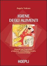Igiene degli alimenti. Manuale per l'operatore: produzione, distribuzione, vendita e …