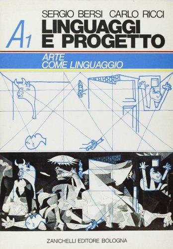 Linguaggi e progetto. Vol. A1: Arte come linguaggio. Per i …