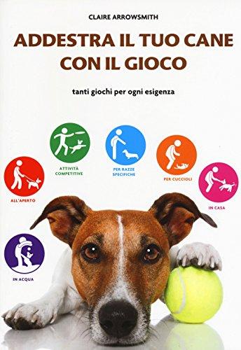 Addestra il tuo cane con il gioco. Tanti giochi per …