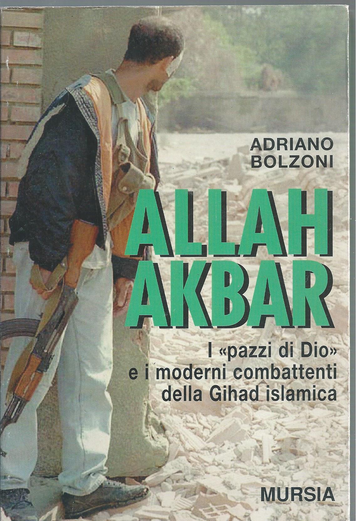 Allah Akbar. I «Pazzi di Dio» e i moderni combattenti …