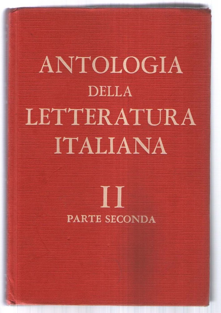 ANTOLOGIA DELLA LETTERATURA ITALIANA. Volume Secondo. Dal Cinquecento alla fine …