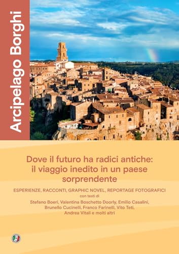 Arcipelago borghi. Un viaggio di scoperta nel paese che guarda …