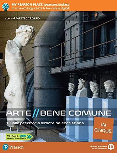 Arte bene comune. Dalla preistoria all'arte paleocristiana. Per le Scuole …