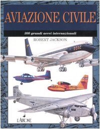 Aviazione civile. 300 grandi aerei internazionali. Ediz. illustrata