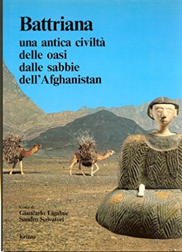 Battriana Una antica civiltà delle oasi dalle sabbie dell'Afghanistan