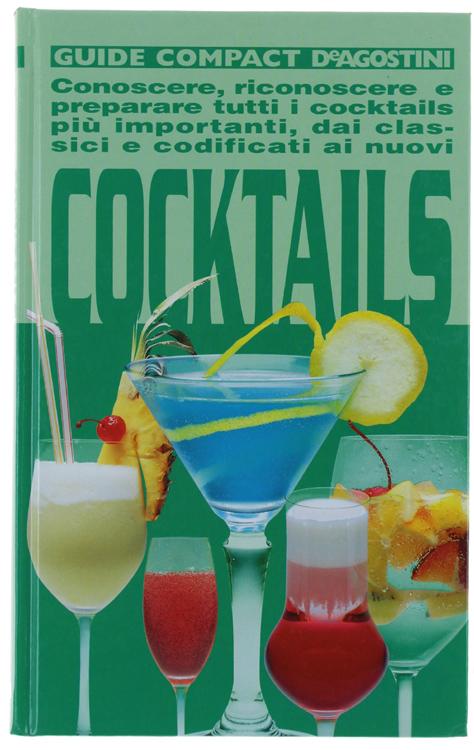 Cocktails. Conoscere, riconoscere e preparare tutti i cocktails più importanti, …