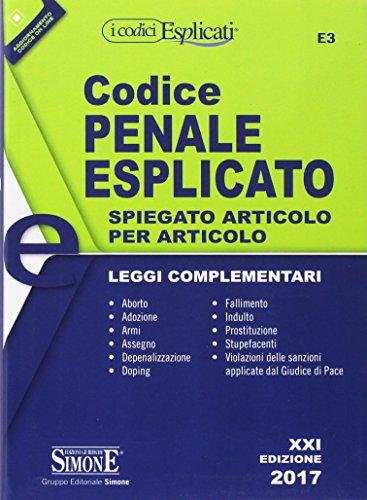 Codice penale esplicato. Spiegato articolo per articolo. Leggi complementari