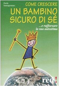 Come crescere un bambino sicuro di sé... E rafforzare la …