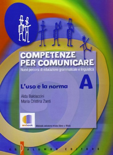 Competenze per comunicare. Tomo A: L'uso e la norma. Per …